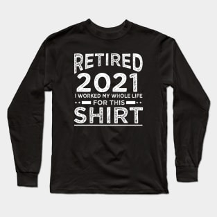 Sarcastic Retirement Quote Retired 2021 Long Sleeve T-Shirt